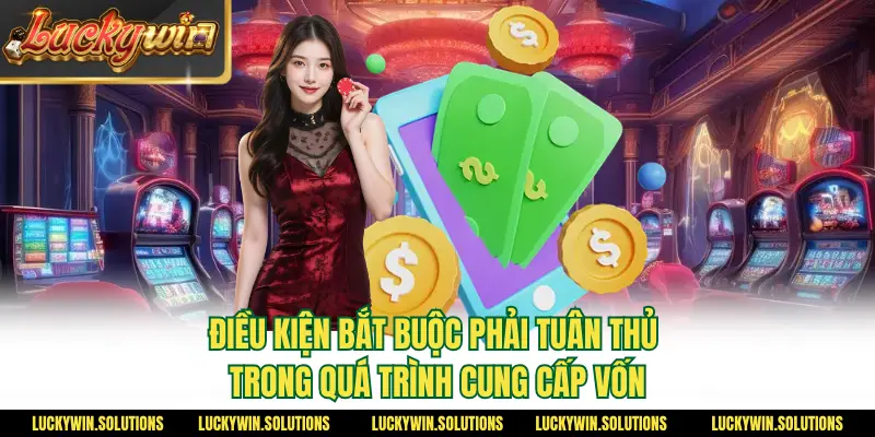 Điều kiện bắt buộc phải tuân thủ trong quá trình cung cấp vốn