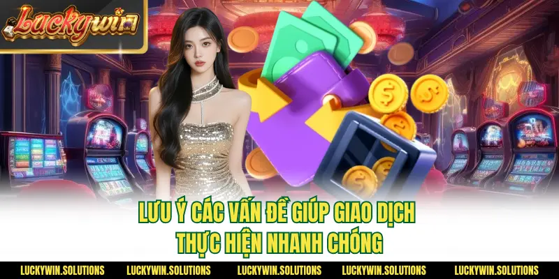 Lưu ý các vấn đề giúp giao dịch thực hiện nhanh chóng