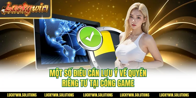 Một số điều cần lưu ý về quyền riêng tư tại cổng game