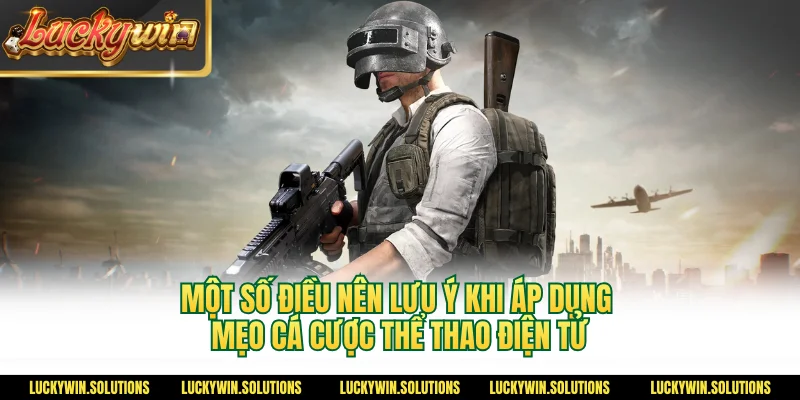 Một số điều nên lưu ý khi áp dụng mẹo cá cược thể thao điện tử