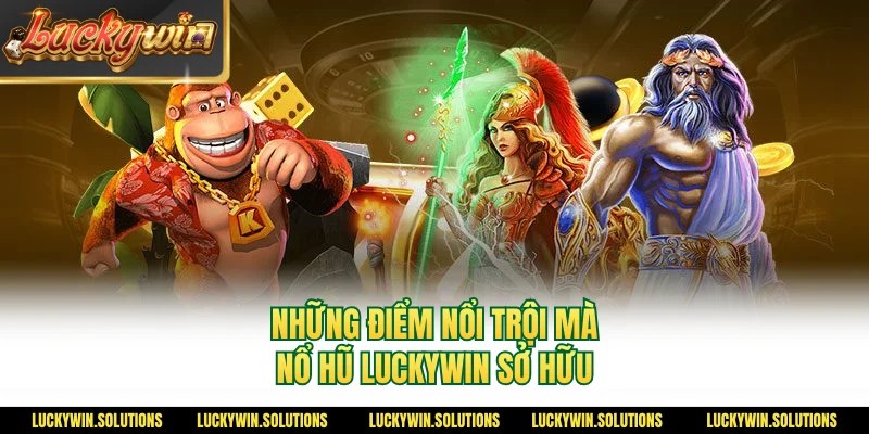 Những điểm nổi trội mà nổ hũ Luckywin sở hữu